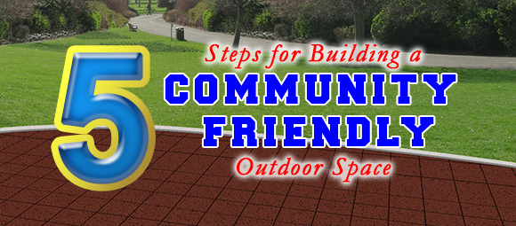 Five Steps for Building a Community Friendly Outdoor Space