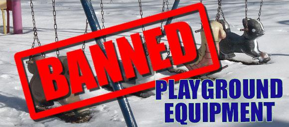 Outlawed Structures:  Equipment Banned from Public Playgrounds