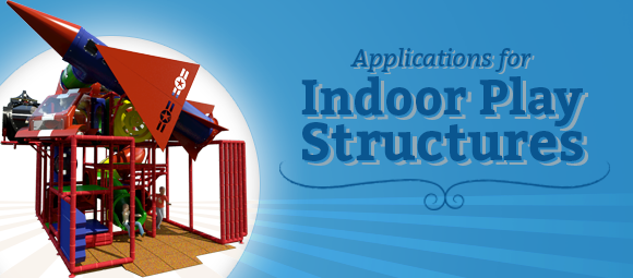 Applications for Indoor Commercial Play Structures