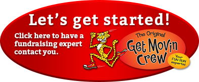 Let's get started! Click here to have a fundraising expert contact you. The Original Get Movin Crew